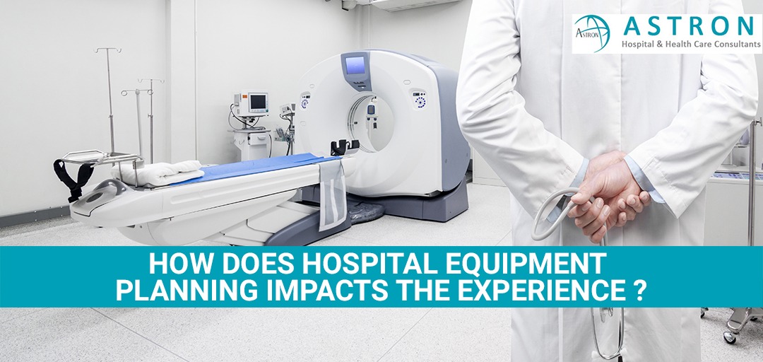How Does Hospital Equipment Planning Impacts the Experience