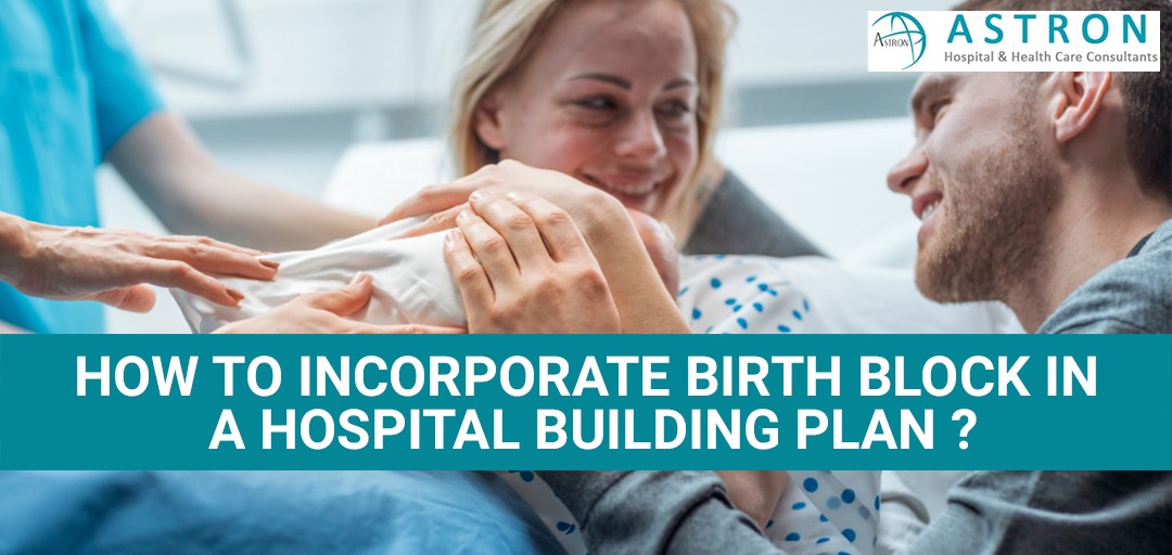 How to Incorporate Birthing Block in a Hospital Building plan?