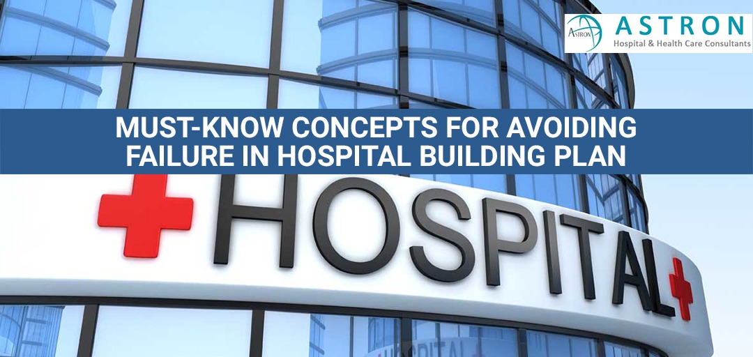 Must-Know Concepts for Avoiding Failure in Hospital Building Plan